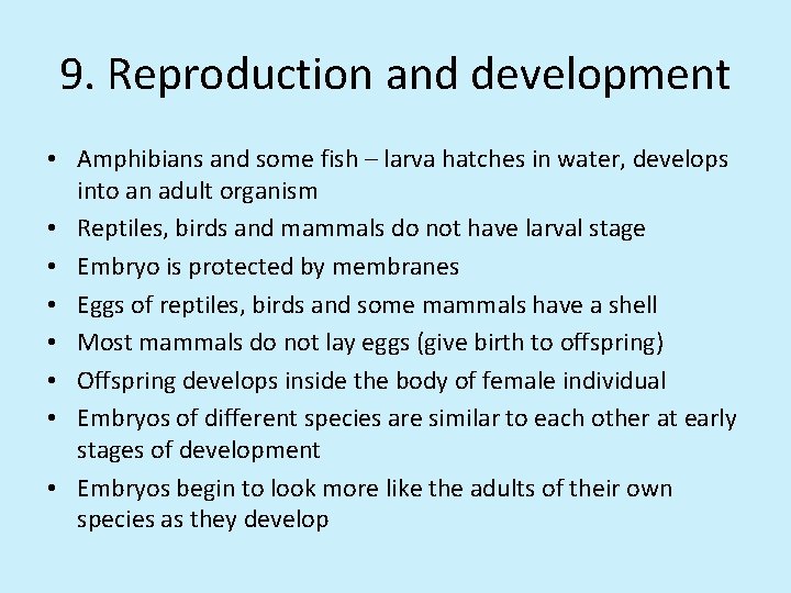 9. Reproduction and development • Amphibians and some fish – larva hatches in water,