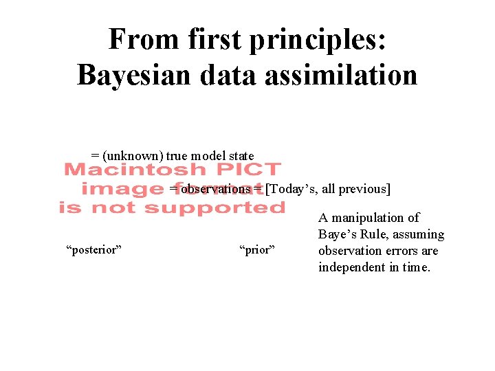 From first principles: Bayesian data assimilation = (unknown) true model state = observations =