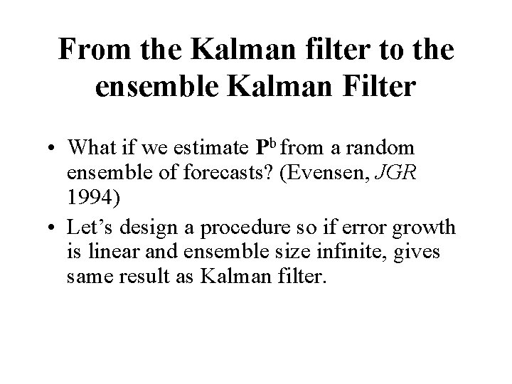 From the Kalman filter to the ensemble Kalman Filter • What if we estimate