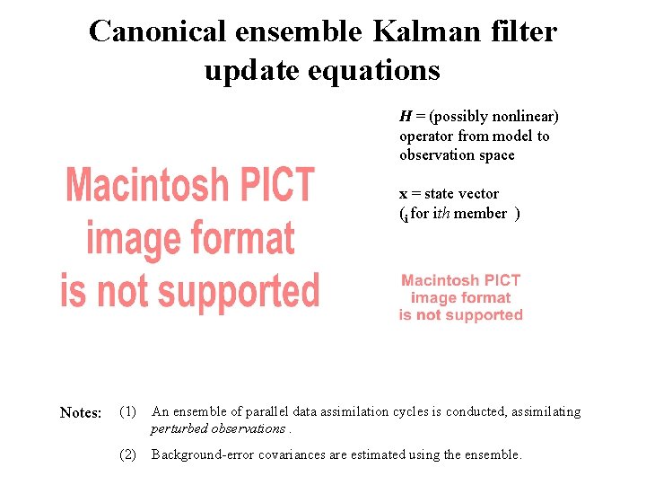 Canonical ensemble Kalman filter update equations H = (possibly nonlinear) operator from model to