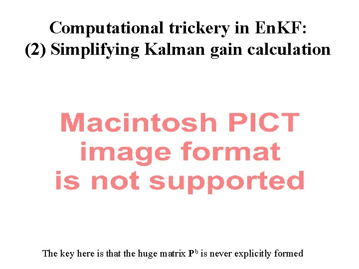 Computational trickery in En. KF: (2) Simplifying Kalman gain calculation The key here is