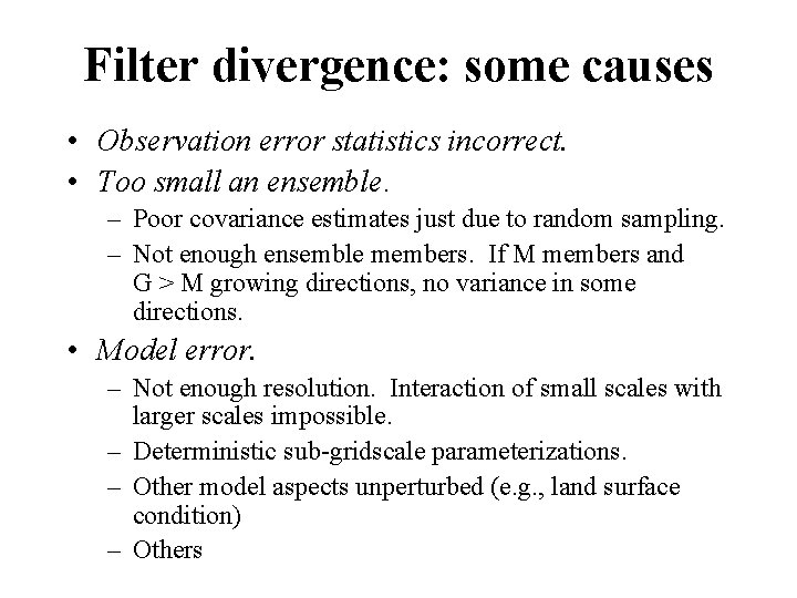 Filter divergence: some causes • Observation error statistics incorrect. • Too small an ensemble.