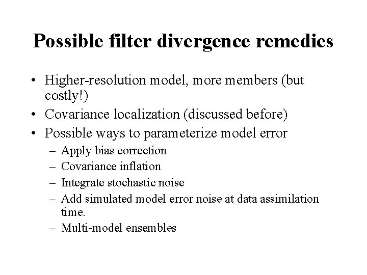 Possible filter divergence remedies • Higher-resolution model, more members (but costly!) • Covariance localization