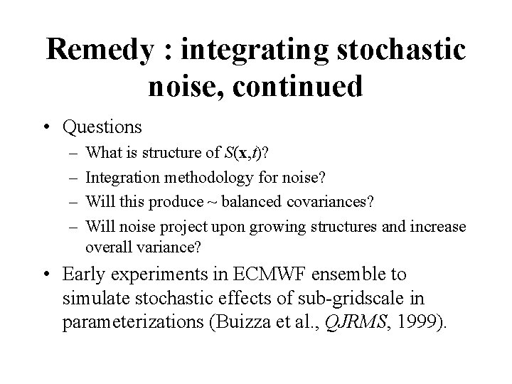 Remedy : integrating stochastic noise, continued • Questions – – What is structure of