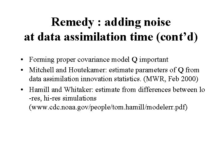 Remedy : adding noise at data assimilation time (cont’d) • Forming proper covariance model