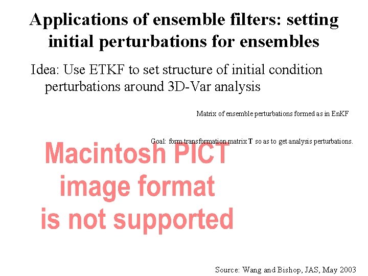 Applications of ensemble filters: setting initial perturbations for ensembles Idea: Use ETKF to set