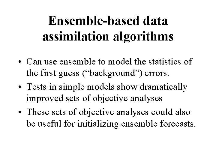 Ensemble-based data assimilation algorithms • Can use ensemble to model the statistics of the