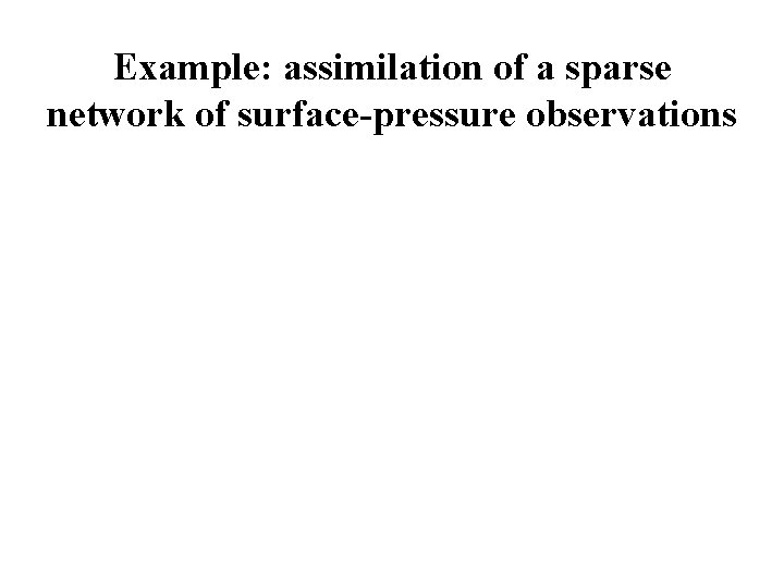 Example: assimilation of a sparse network of surface-pressure observations 