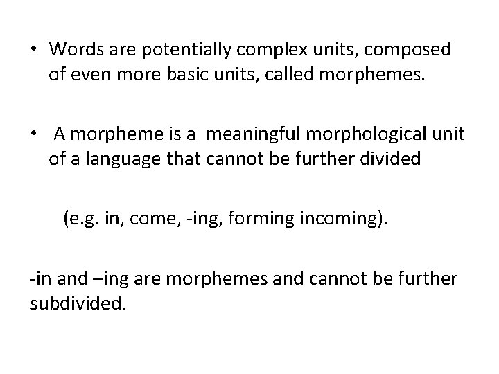  • Words are potentially complex units, composed of even more basic units, called