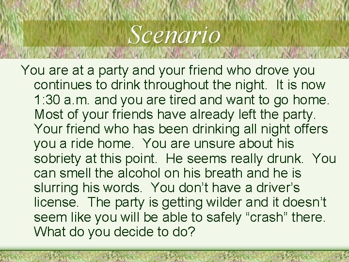 Scenario You are at a party and your friend who drove you continues to