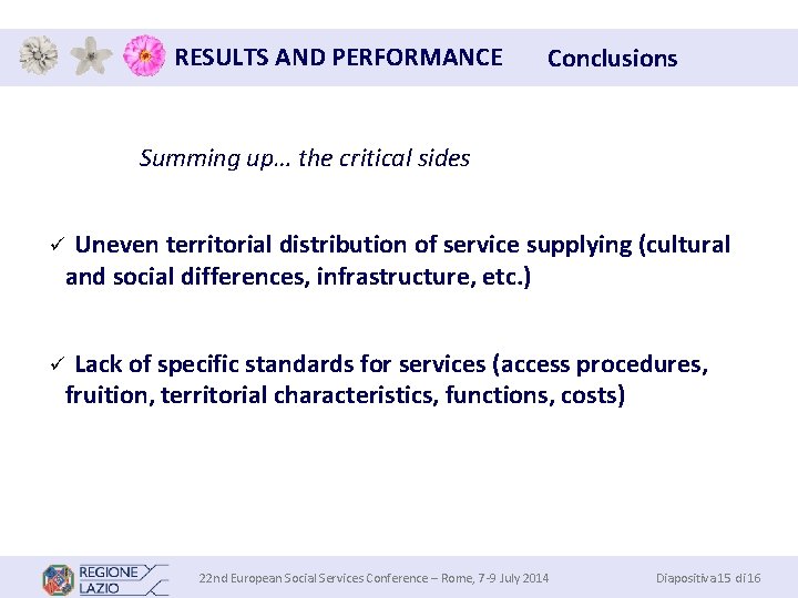 RESULTS AND PERFORMANCE Conclusions Summing up… the critical sides ü Uneven territorial distribution of