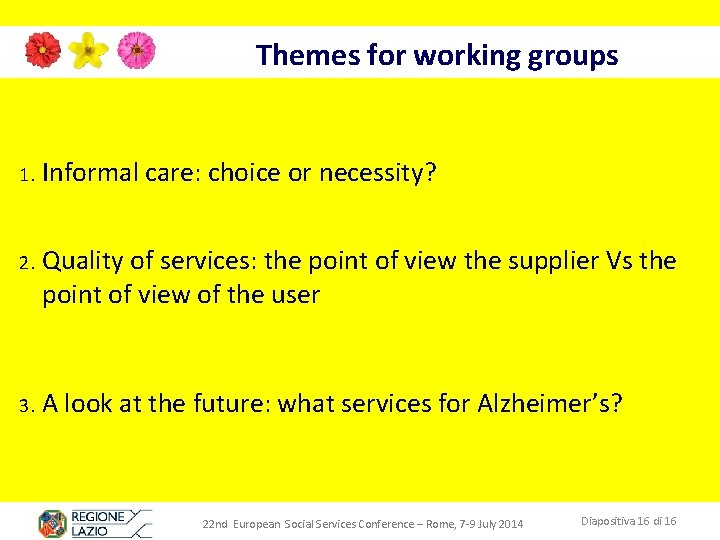 Themes for working groups 1. Informal care: choice or necessity? 2. Quality of services: