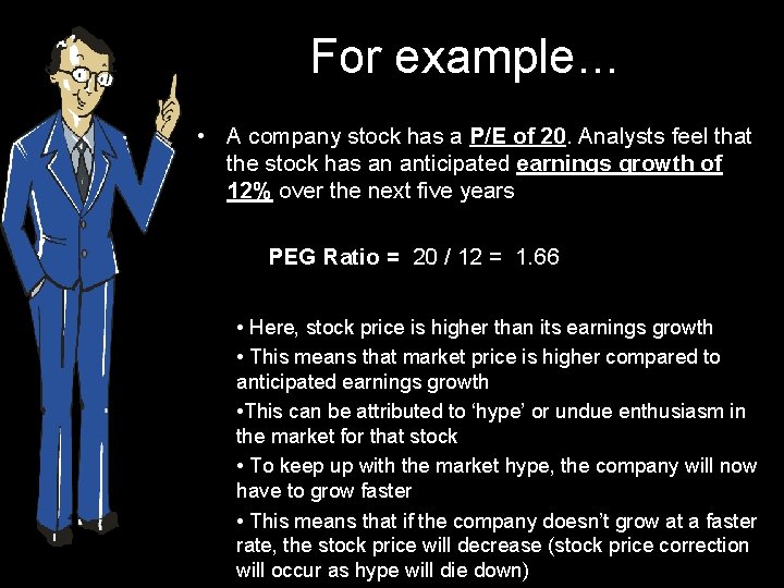 For example… • A company stock has a P/E of 20. Analysts feel that