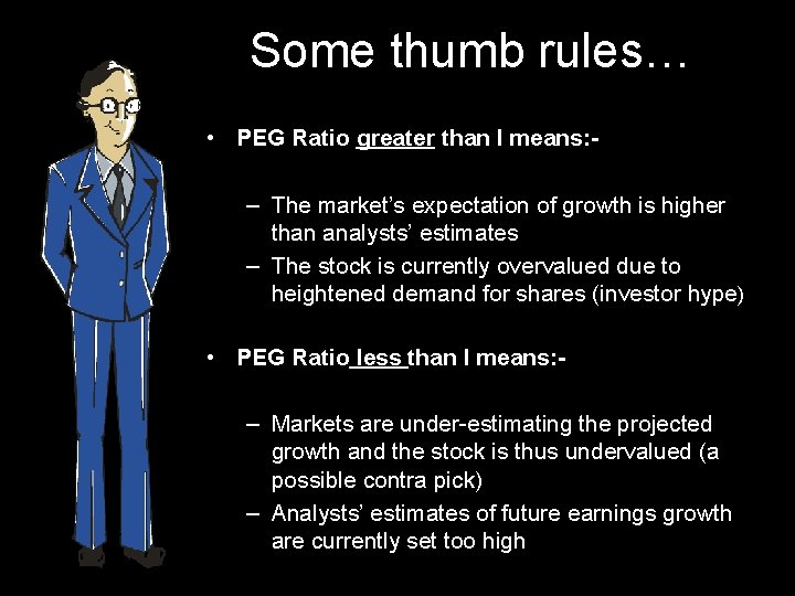 Some thumb rules… • PEG Ratio greater than I means: – The market’s expectation