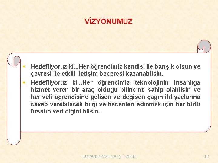 VİZYONUMUZ § Hedefliyoruz ki. . . Her öğrencimiz kendisi ile barışık olsun ve çevresi