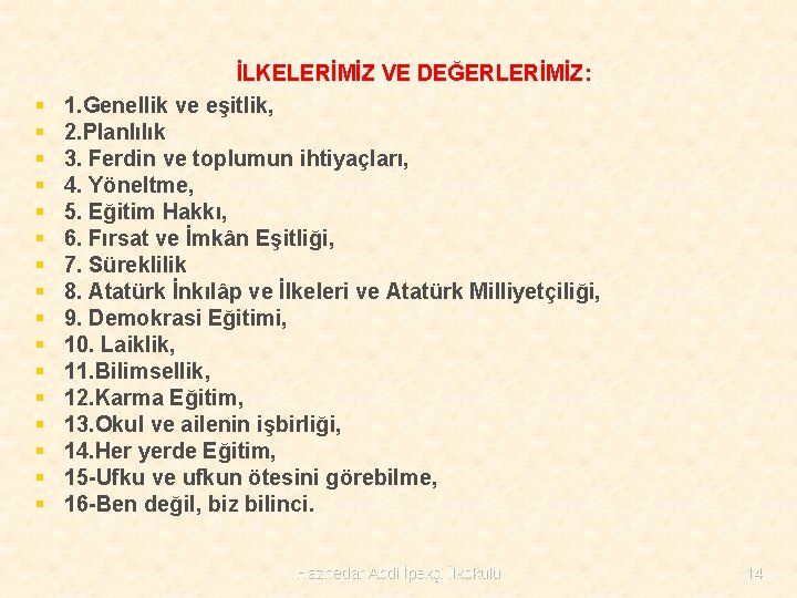 § § § § İLKELERİMİZ VE DEĞERLERİMİZ: 1. Genellik ve eşitlik, 2. Planlılık 3.