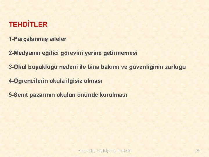 TEHDİTLER 1 -Parçalanmış aileler 2 -Medyanın eğitici görevini yerine getirmemesi 3 -Okul büyüklüğü nedeni