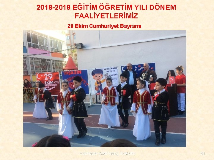 2018 -2019 EĞİTİM ÖĞRETİM YILI DÖNEM FAALİYETLERİMİZ 29 Ekim Cumhuriyet Bayramı Haznedar Abdi İpekçi