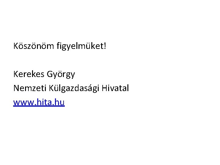 Köszönöm figyelmüket! Kerekes György Nemzeti Külgazdasági Hivatal www. hita. hu 