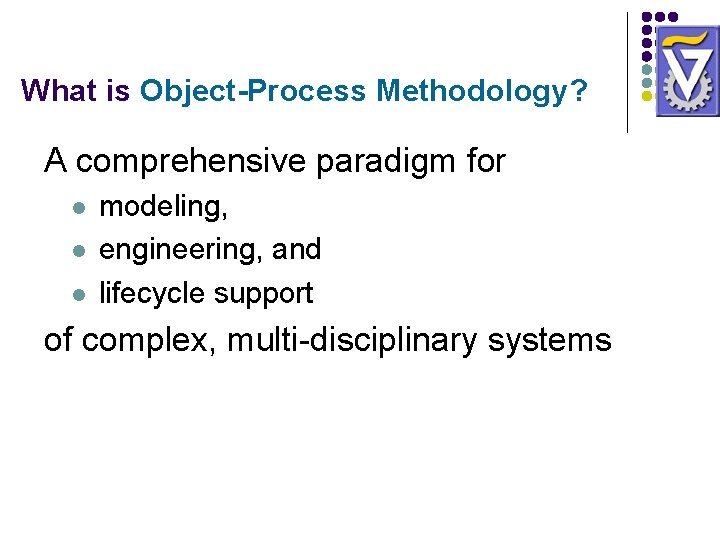 What is Object-Process Methodology? A comprehensive paradigm for l l l modeling, engineering, and What is Object-Process Methodology? A comprehensive paradigm for l l l modeling, engineering, and