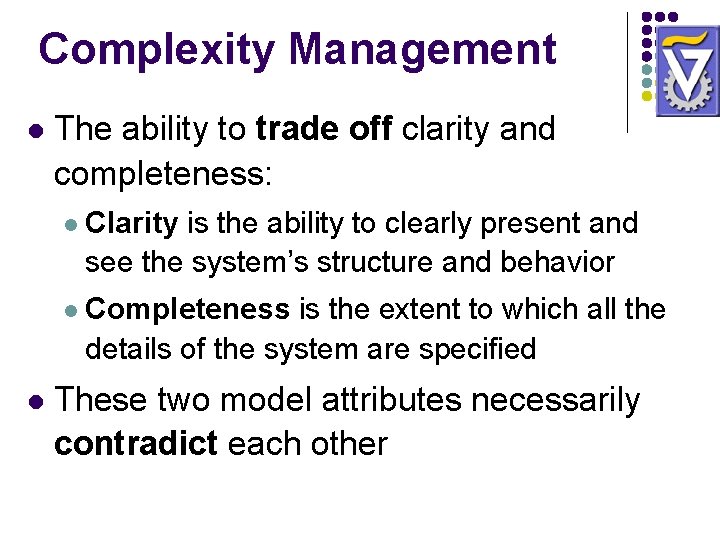 Complexity Management l l The ability to trade off clarity and completeness: l Clarity Complexity Management l l The ability to trade off clarity and completeness: l Clarity