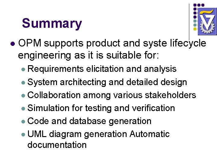 Summary l OPM supports product and syste lifecycle engineering as it is suitable for: Summary l OPM supports product and syste lifecycle engineering as it is suitable for: