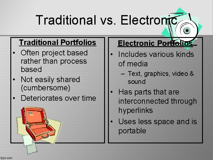Traditional vs. Electronic Traditional Portfolios • Often project based rather than process based • Traditional vs. Electronic Traditional Portfolios • Often project based rather than process based •