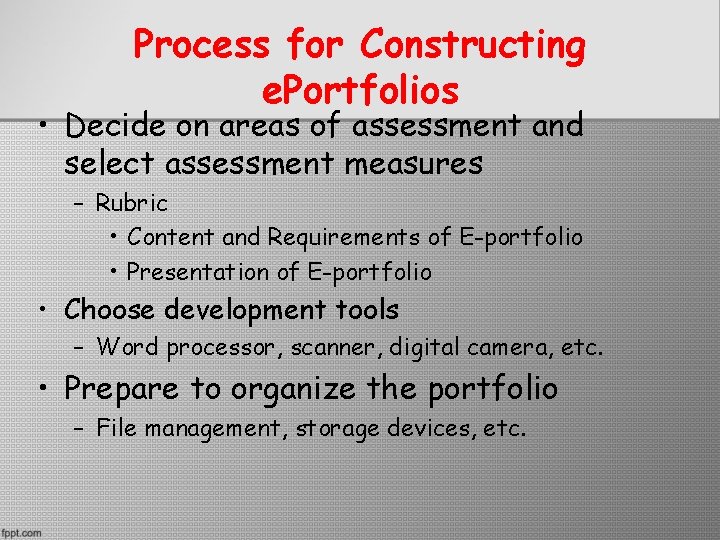Process for Constructing e. Portfolios • Decide on areas of assessment and select assessment Process for Constructing e. Portfolios • Decide on areas of assessment and select assessment