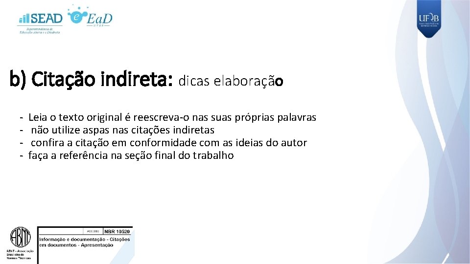 b) Citação indireta: dicas elaboração - Leia o texto original é reescreva-o nas suas