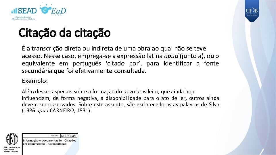 Citação da citação É a transcrição direta ou indireta de uma obra ao qual