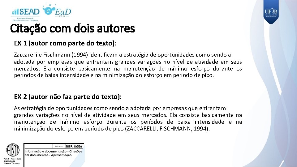 Citação com dois autores EX 1 (autor como parte do texto): Zaccarelli e Fischmann