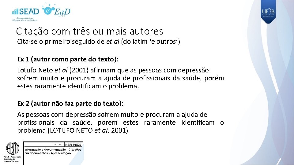 Citação com três ou mais autores Cita-se o primeiro seguido de et al (do