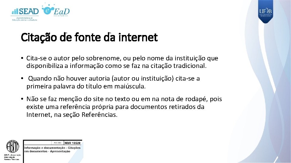 Citação de fonte da internet • Cita-se o autor pelo sobrenome, ou pelo nome