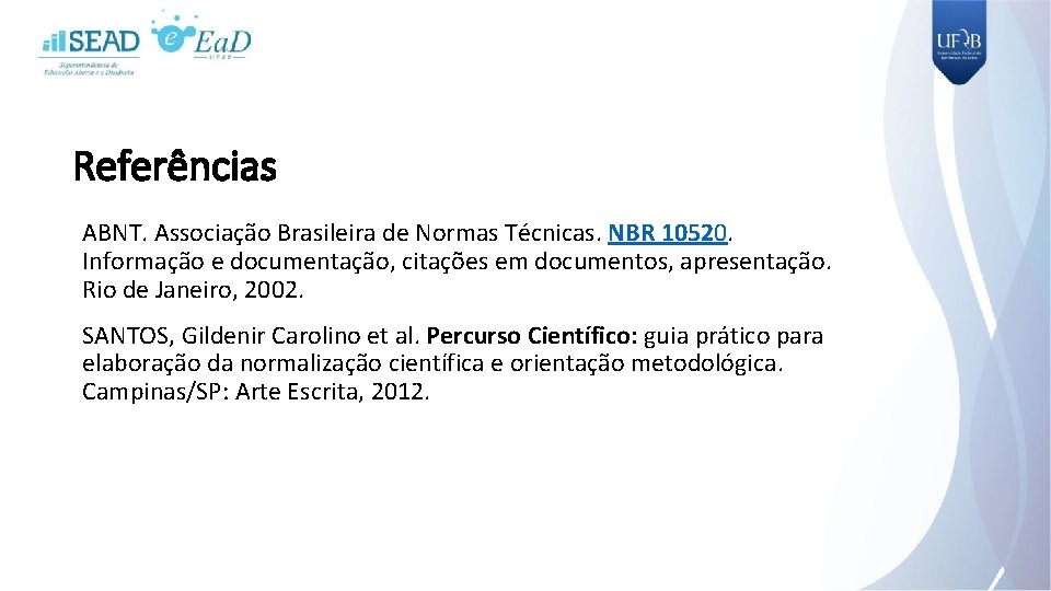 Referências ABNT. Associação Brasileira de Normas Técnicas. NBR 10520. Informação e documentação, citações em