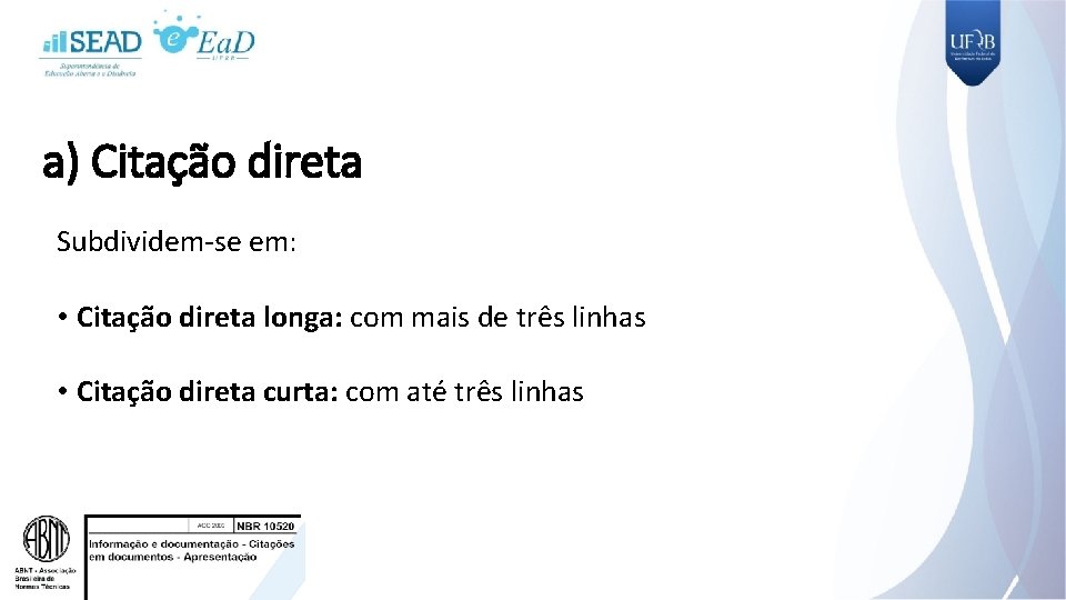 a) Citação direta Subdividem-se em: • Citação direta longa: com mais de três linhas