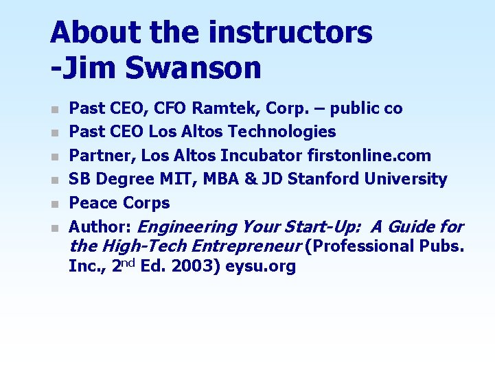 About the instructors -Jim Swanson n n n Past CEO, CFO Ramtek, Corp. –