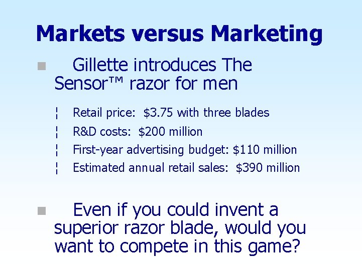 Markets versus Marketing n n Gillette introduces The Sensor™ razor for men ¦ Retail