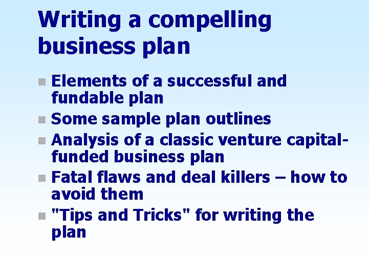 Writing a compelling business plan Elements of a successful and fundable plan n Some