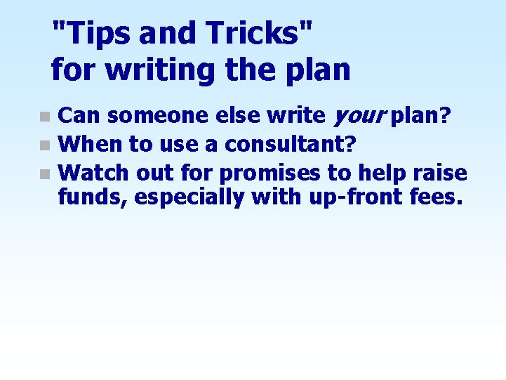 "Tips and Tricks" for writing the plan Can someone else write your plan? n