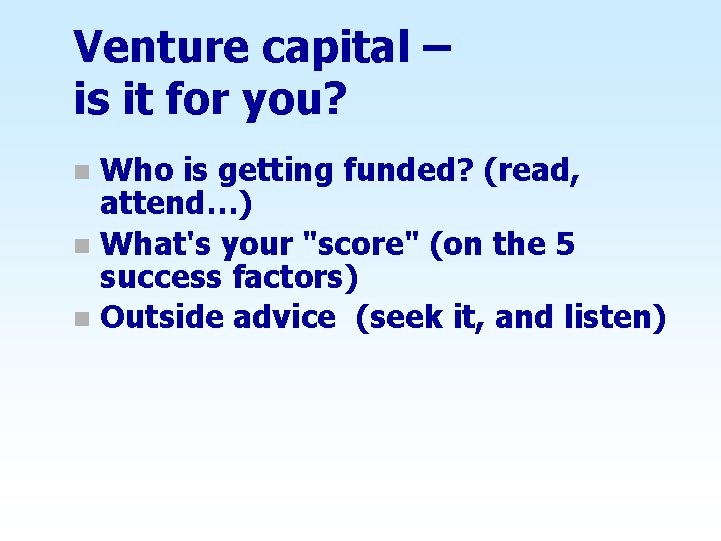 Venture capital – is it for you? Who is getting funded? (read, attend…) n