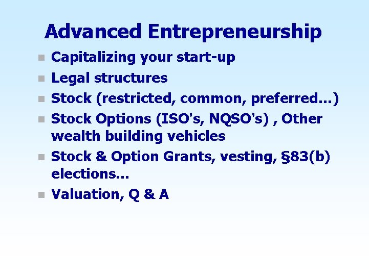 Advanced Entrepreneurship n n n Capitalizing your start-up Legal structures Stock (restricted, common, preferred…)