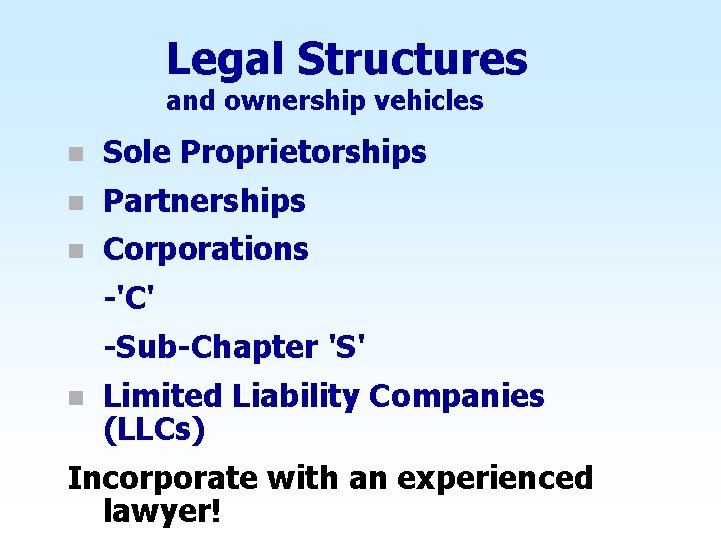 Legal Structures and ownership vehicles n Sole Proprietorships n Partnerships n Corporations -'C' -Sub-Chapter