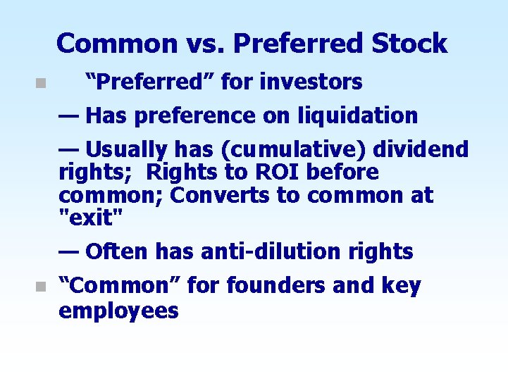 Common vs. Preferred Stock n “Preferred” for investors — Has preference on liquidation —