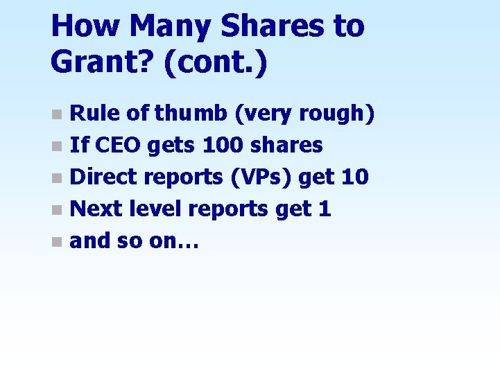 How Many Shares to Grant? (cont. ) Rule of thumb (very rough) n If