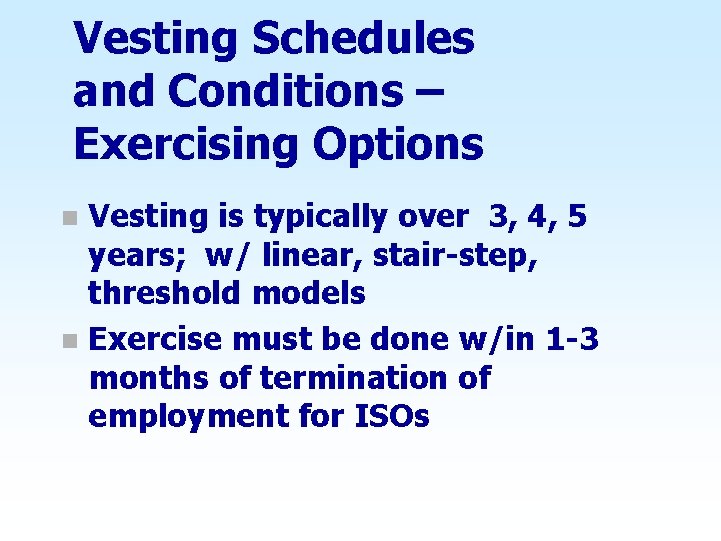 Vesting Schedules and Conditions – Exercising Options Vesting is typically over 3, 4, 5