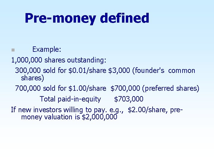 Pre-money defined Example: 1, 000 shares outstanding: 300, 000 sold for $0. 01/share $3,