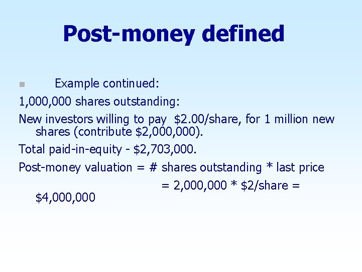 Post-money defined Example continued: 1, 000 shares outstanding: New investors willing to pay $2.