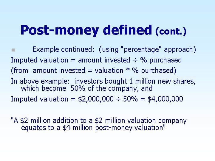 Post-money defined (cont. ) Example continued: (using "percentage" approach) Imputed valuation = amount invested