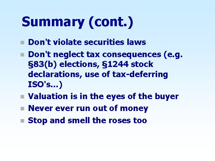 Summary (cont. ) n n n Don't violate securities laws Don't neglect tax consequences