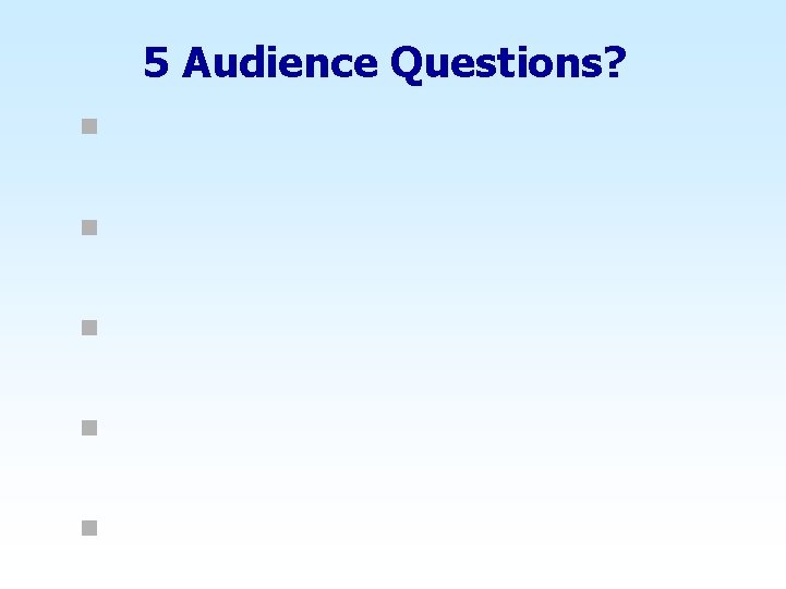 5 Audience Questions? n n n 